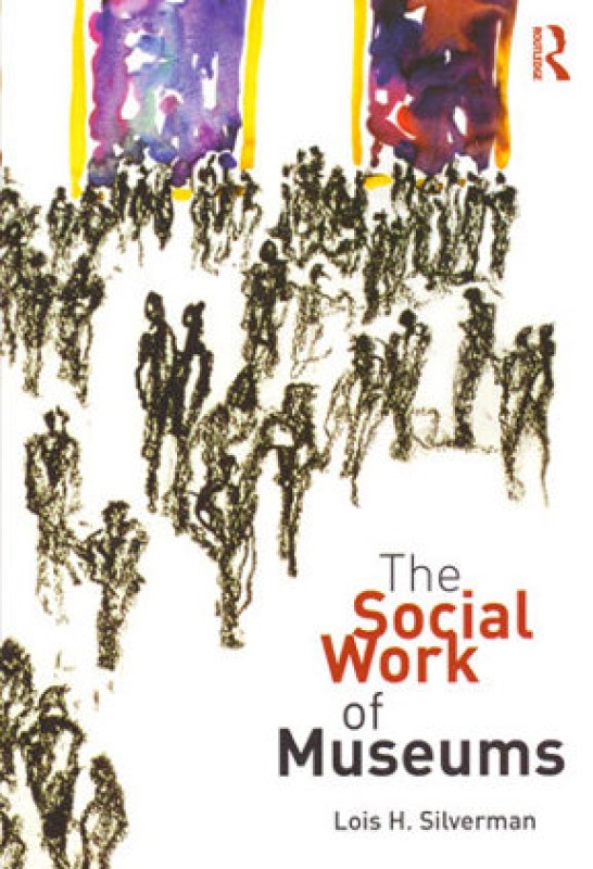 The Social Work of Museums, Lois Silverman