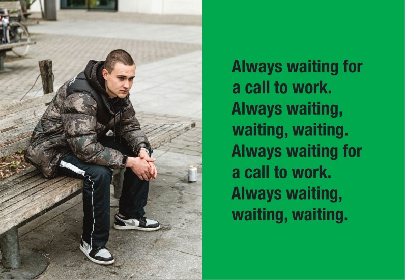 A young man sits on a bench on a city street.  Block of text on the right: Always waiting for a call to work. Always waiting, waiting, waiting. Always waiting for a call to work. Always waiting, waiting, waiting.
