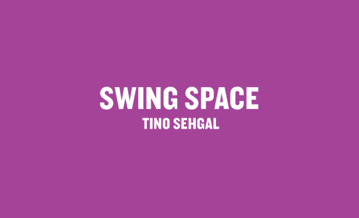 Swing Space: Tino Sehgal