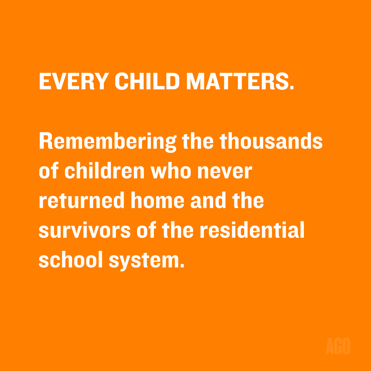 an orange square with white text that reads: Every Child Matters. Remembering the thousands of children who never returned home and the survivors of the residential school system. 