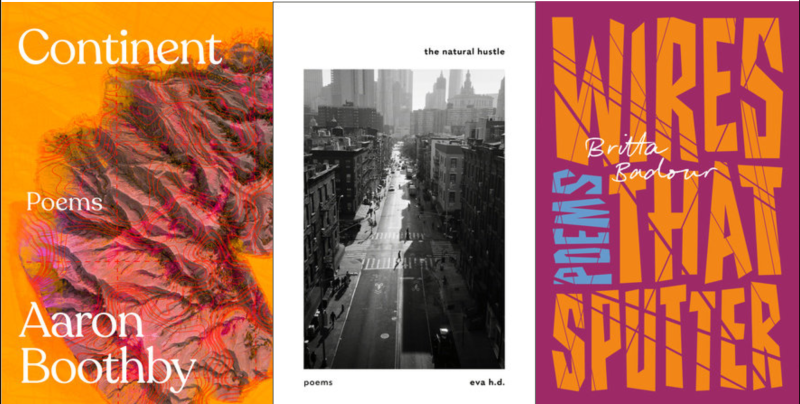 Book covers of Continent by Aaron Boothby, the natural hustle by eva h.d., and Wires that Sputter by Britta Badour